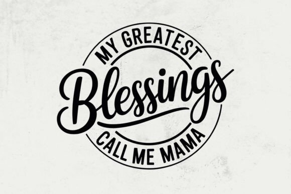 Mama SVG: My Greatest Blessings Call Me